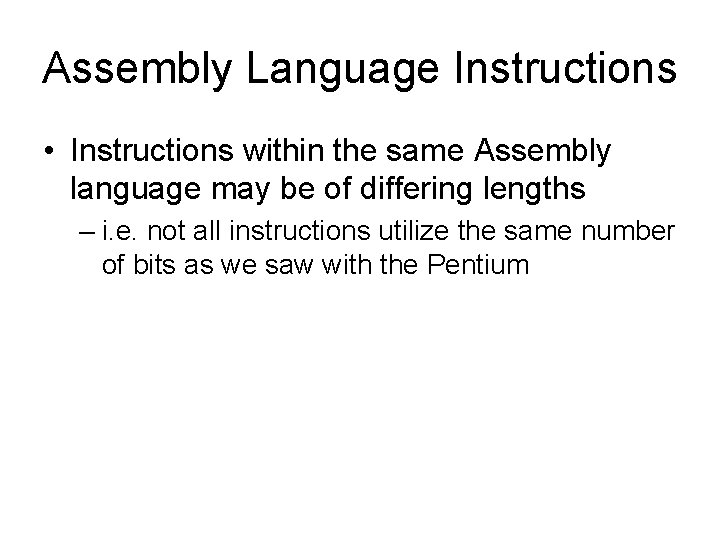 Assembly Language Instructions • Instructions within the same Assembly language may be of differing Assembly Language Instructions • Instructions within the same Assembly language may be of differing