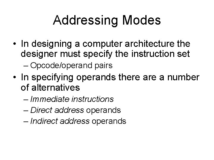 Addressing Modes • In designing a computer architecture the designer must specify the instruction Addressing Modes • In designing a computer architecture the designer must specify the instruction