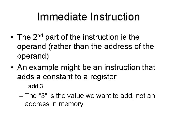 Immediate Instruction • The 2 nd part of the instruction is the operand (rather Immediate Instruction • The 2 nd part of the instruction is the operand (rather