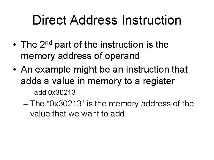 Direct Address Instruction • The 2 nd part of the instruction is the memory Direct Address Instruction • The 2 nd part of the instruction is the memory