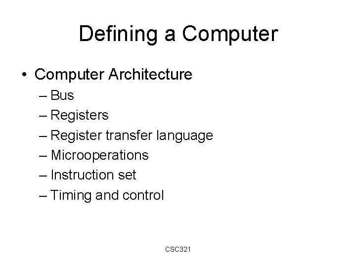 Defining a Computer • Computer Architecture – Bus – Register transfer language – Microoperations Defining a Computer • Computer Architecture – Bus – Register transfer language – Microoperations