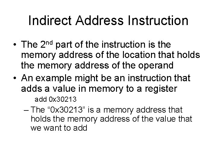 Indirect Address Instruction • The 2 nd part of the instruction is the memory Indirect Address Instruction • The 2 nd part of the instruction is the memory