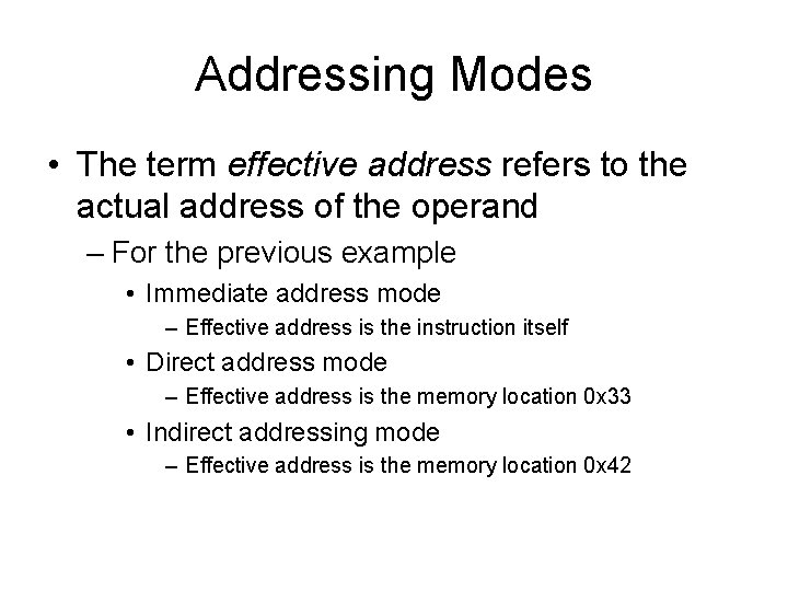 Addressing Modes • The term effective address refers to the actual address of the Addressing Modes • The term effective address refers to the actual address of the