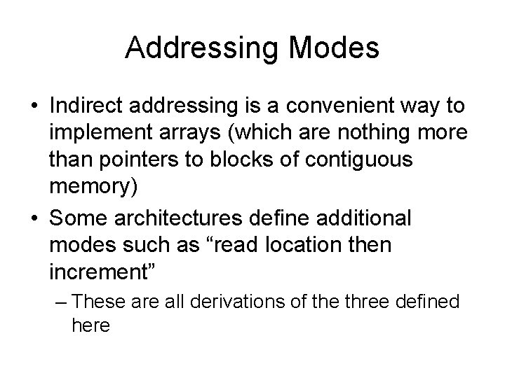 Addressing Modes • Indirect addressing is a convenient way to implement arrays (which are Addressing Modes • Indirect addressing is a convenient way to implement arrays (which are