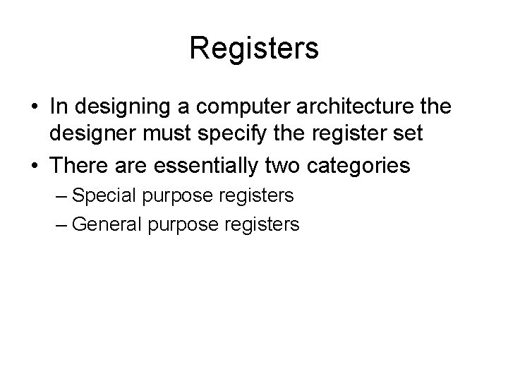 Registers • In designing a computer architecture the designer must specify the register set Registers • In designing a computer architecture the designer must specify the register set