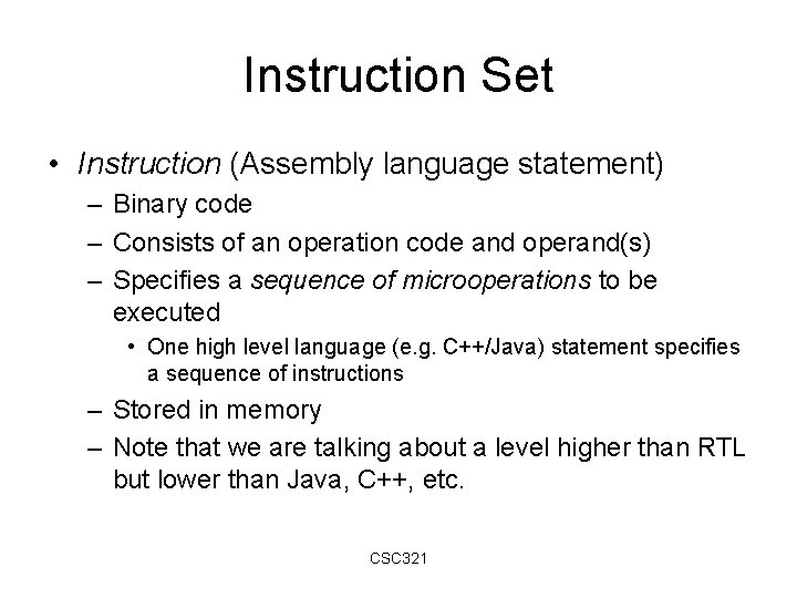 Instruction Set • Instruction (Assembly language statement) – Binary code – Consists of an Instruction Set • Instruction (Assembly language statement) – Binary code – Consists of an