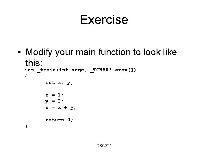 Exercise • Modify your main function to look like this: int _tmain(int argc, _TCHAR* Exercise • Modify your main function to look like this: int _tmain(int argc, _TCHAR*