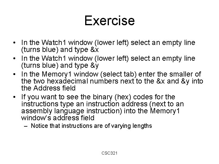 Exercise • In the Watch 1 window (lower left) select an empty line (turns Exercise • In the Watch 1 window (lower left) select an empty line (turns