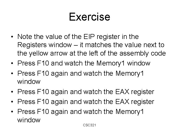 Exercise • Note the value of the EIP register in the Registers window – Exercise • Note the value of the EIP register in the Registers window –