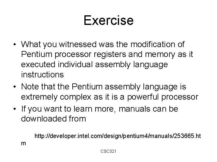 Exercise • What you witnessed was the modification of Pentium processor registers and memory Exercise • What you witnessed was the modification of Pentium processor registers and memory