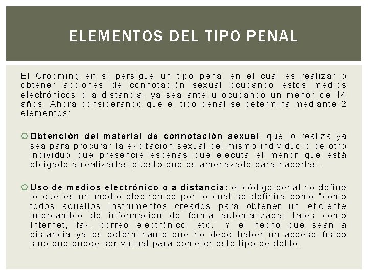 ELEMENTOS DEL TIPO PENAL El Grooming en sí persigue un tipo penal en el