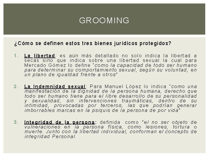 GROOMING ¿ Cómo se definen estos tres bienes jurídicos protegidos? 1. La libertad: es