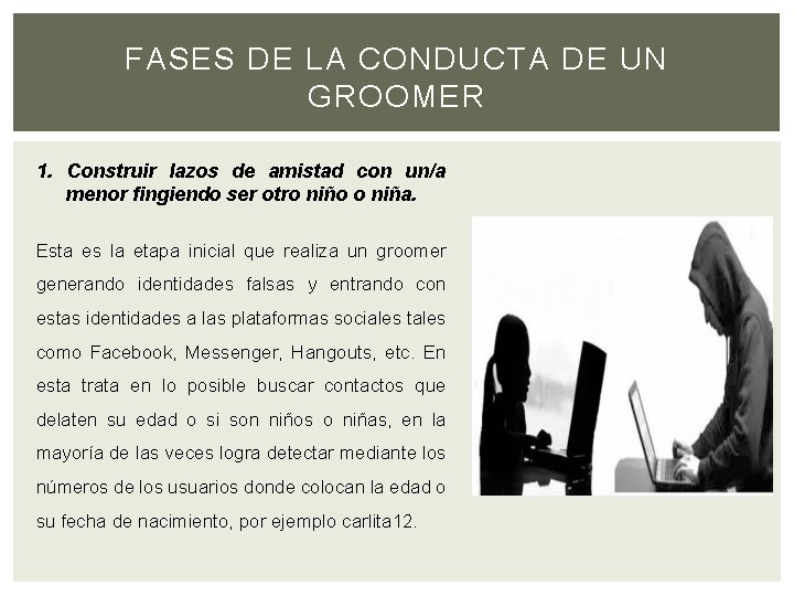 FASES DE LA CONDUCTA DE UN GROOMER 1. Construir lazos de amistad con un/a