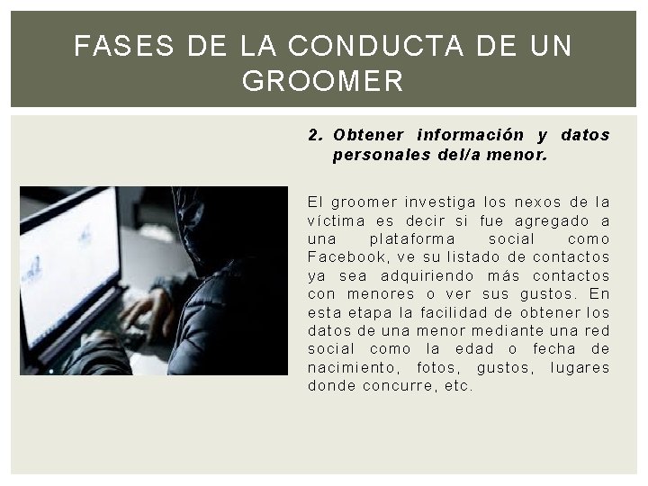 FASES DE LA CONDUCTA DE UN GROOMER 2. Obtener información y datos personales del/a