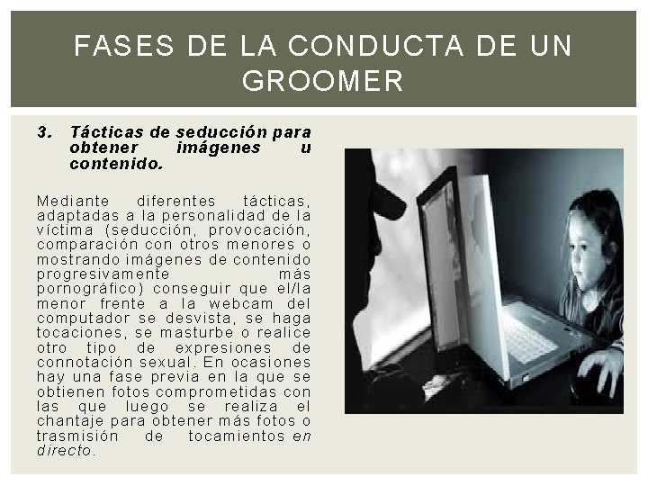 FASES DE LA CONDUCTA DE UN GROOMER 3. Tácticas de seducción para obtener imágenes