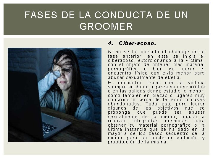 FASES DE LA CONDUCTA DE UN GROOMER 4. Ciber-acoso. Si no se h a