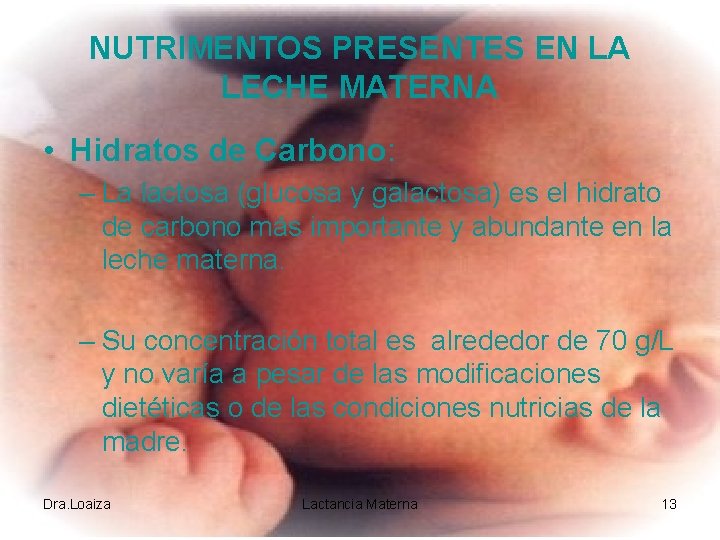 NUTRIMENTOS PRESENTES EN LA LECHE MATERNA • Hidratos de Carbono: – La lactosa (glucosa