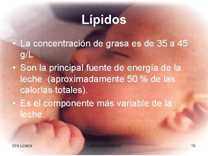 Lípidos • La concentración de grasa es de 35 a 45 g/L • Son