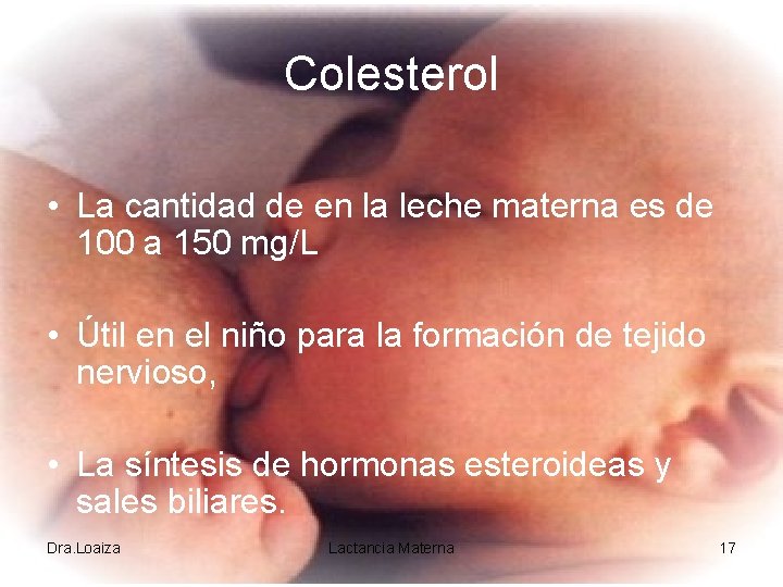 Colesterol • La cantidad de en la leche materna es de 100 a 150