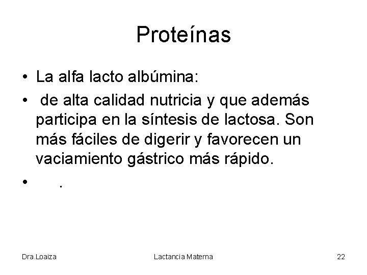 Proteínas • La alfa lacto albúmina: • de alta calidad nutricia y que además