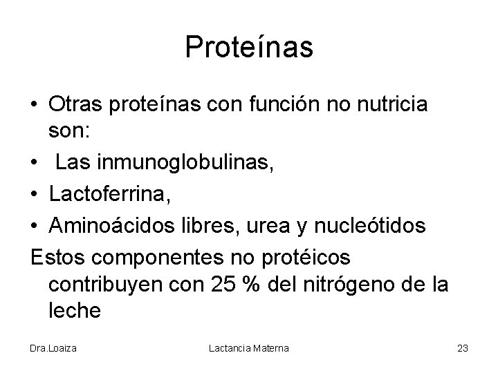 Proteínas • Otras proteínas con función no nutricia son: • Las inmunoglobulinas, • Lactoferrina,