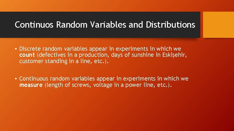Continuos Random Variables and Distributions • Discrete random variables appear in experiments in which