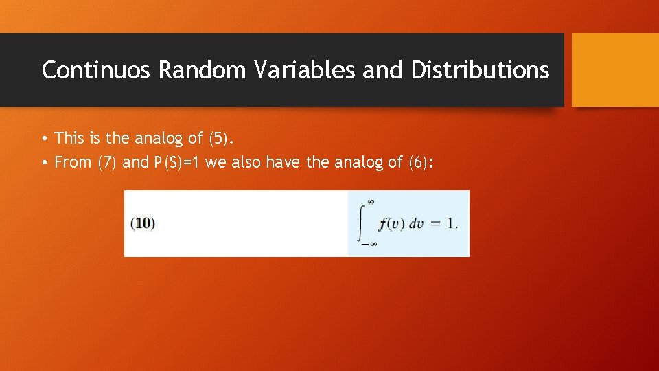 Continuos Random Variables and Distributions • This is the analog of (5). • From