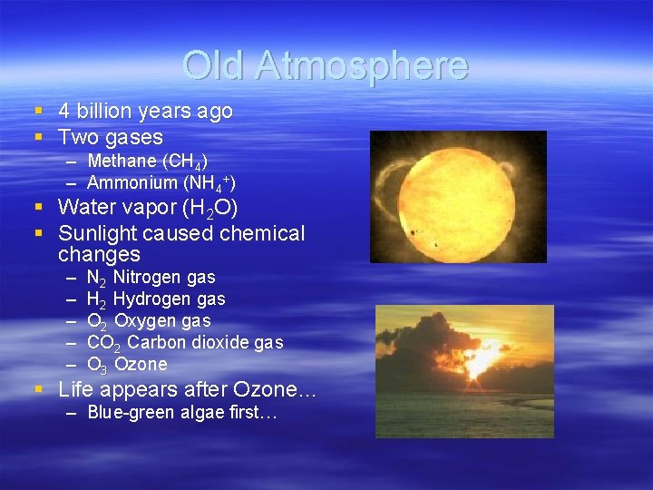 Old Atmosphere § 4 billion years ago § Two gases – – Methane (CH