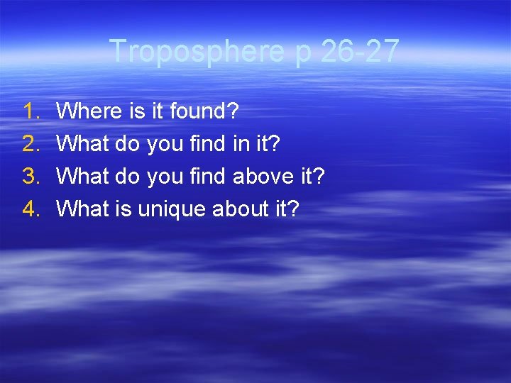 Troposphere p 26 -27 1. 2. 3. 4. Where is it found? What do