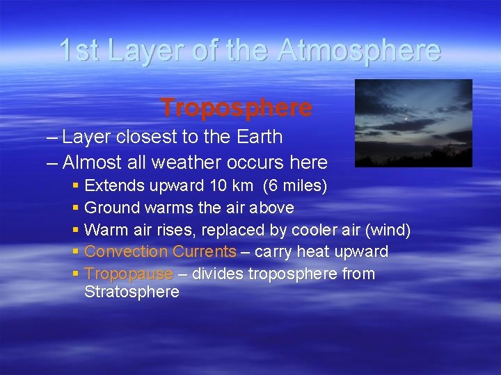 1 st Layer of the Atmosphere Troposphere – Layer closest to the Earth –