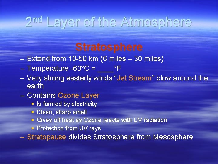 2 nd Layer of the Atmosphere Stratosphere – Extend from 10 -50 km (6