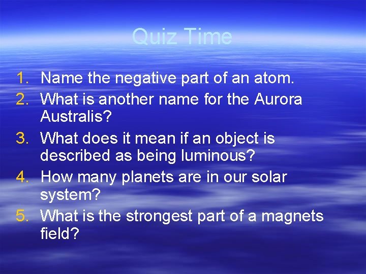 Quiz Time 1. Name the negative part of an atom. 2. What is another