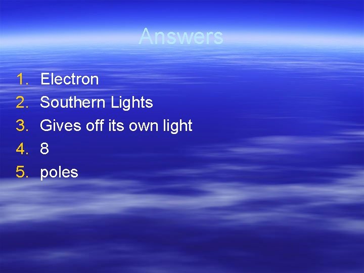 Answers 1. 2. 3. 4. 5. Electron Southern Lights Gives off its own light