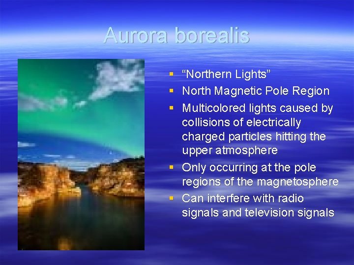 Aurora borealis § “Northern Lights” § North Magnetic Pole Region § Multicolored lights caused