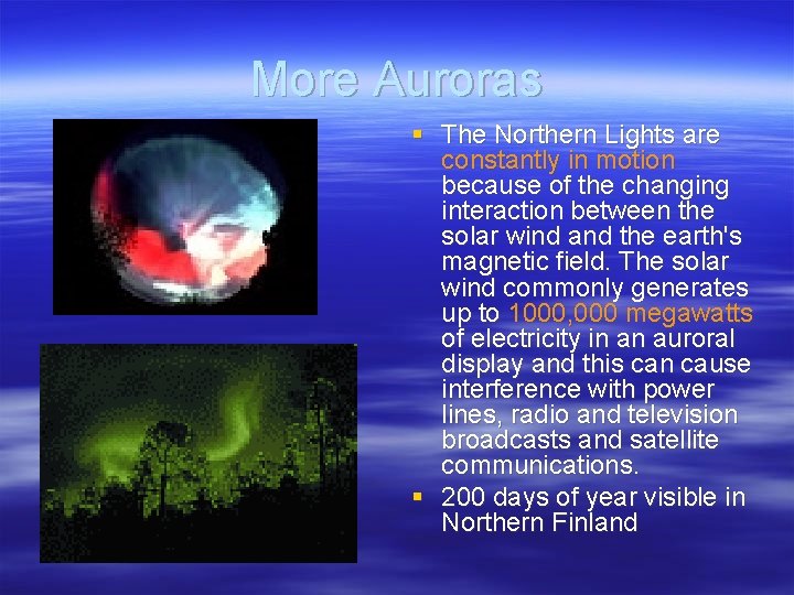 More Auroras § The Northern Lights are constantly in motion because of the changing