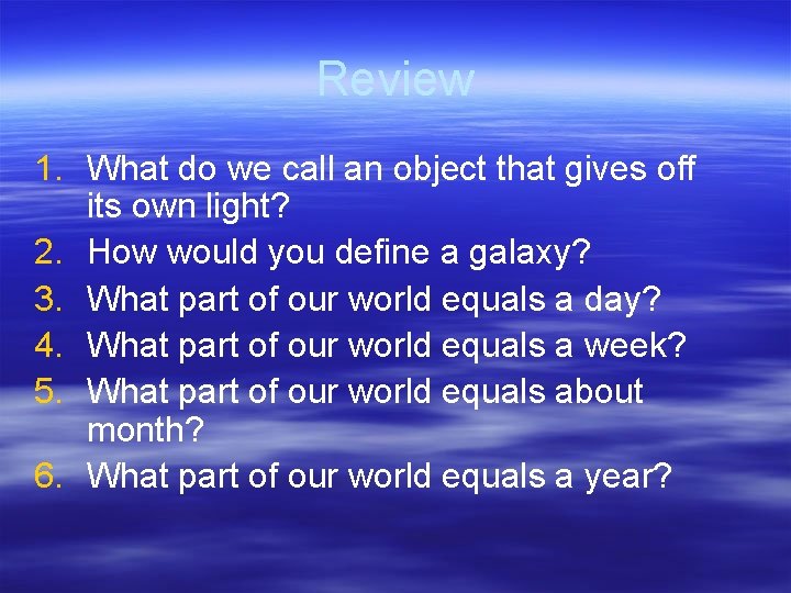 Review 1. What do we call an object that gives off its own light?