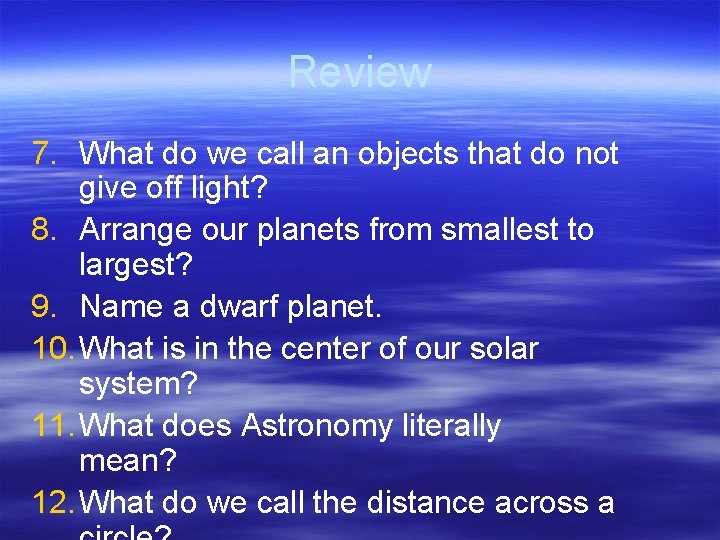 Review 7. What do we call an objects that do not give off light?