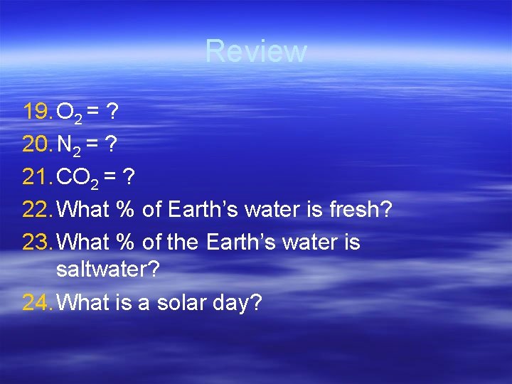 Review 19. O 2 = ? 20. N 2 = ? 21. CO 2