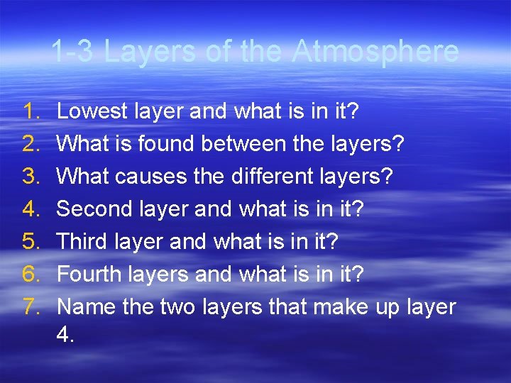 1 -3 Layers of the Atmosphere 1. 2. 3. 4. 5. 6. 7. Lowest