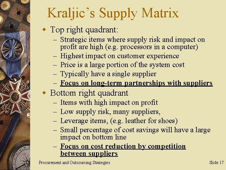 Kraljic’s Supply Matrix w Top right quadrant: – Strategic items where supply risk and