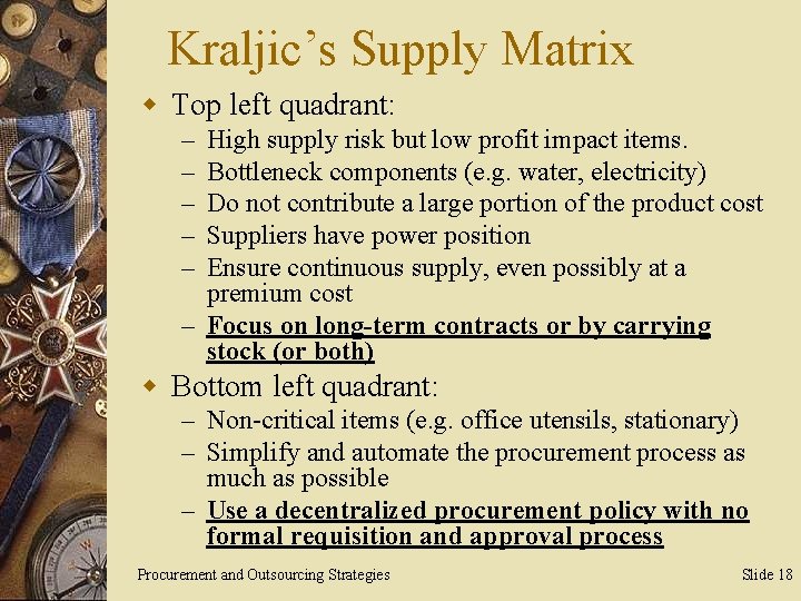 Kraljic’s Supply Matrix w Top left quadrant: High supply risk but low profit impact
