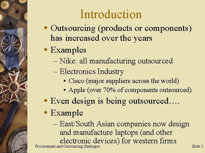 Introduction w Outsourcing (products or components) has increased over the years w Examples –