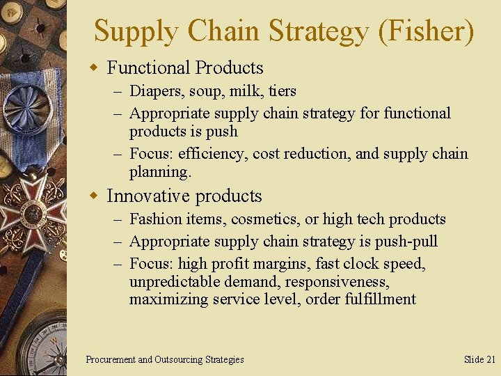 Supply Chain Strategy (Fisher) w Functional Products – Diapers, soup, milk, tiers – Appropriate