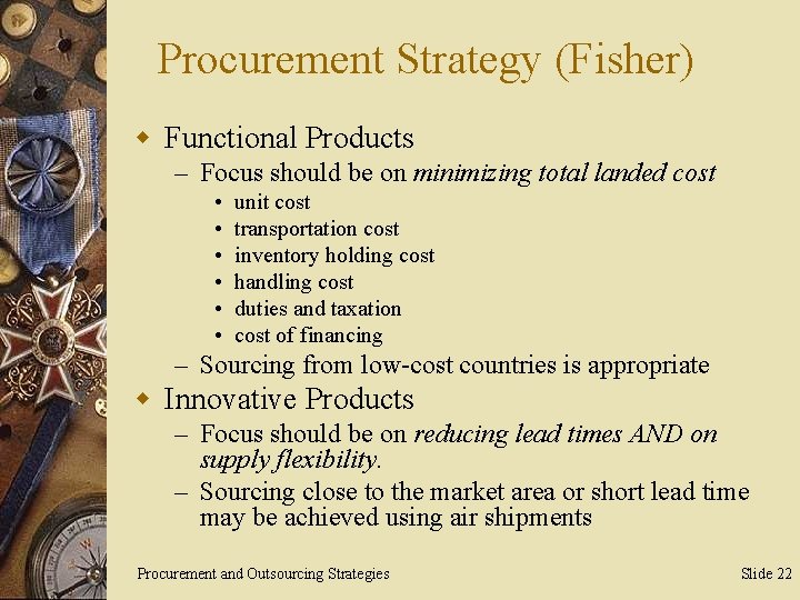 Procurement Strategy (Fisher) w Functional Products – Focus should be on minimizing total landed
