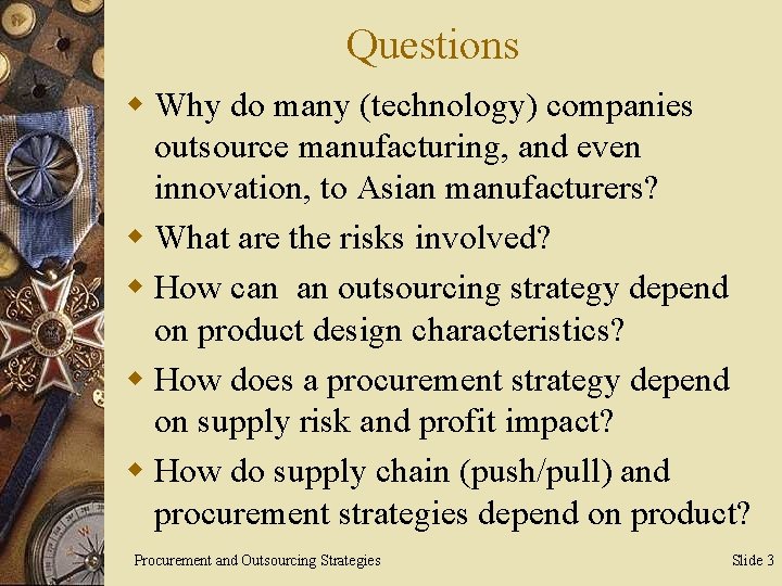 Questions w Why do many (technology) companies outsource manufacturing, and even innovation, to Asian