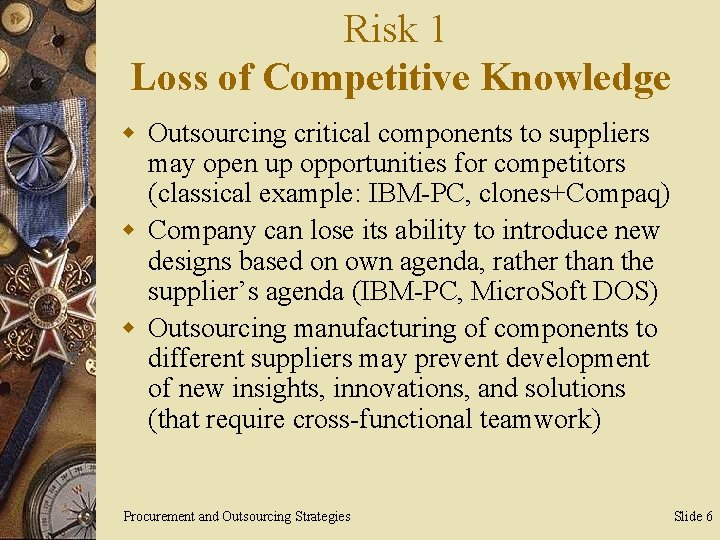 Risk 1 Loss of Competitive Knowledge w Outsourcing critical components to suppliers may open