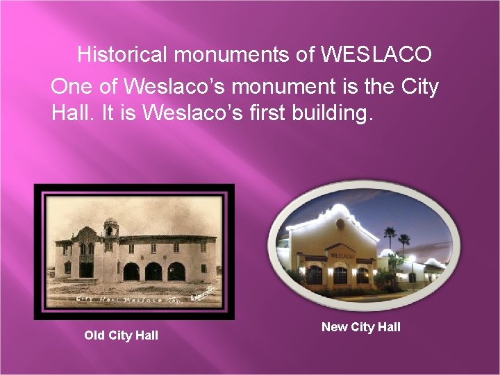 Historical monuments of WESLACO One of Weslaco’s monument is the City Hall. It is