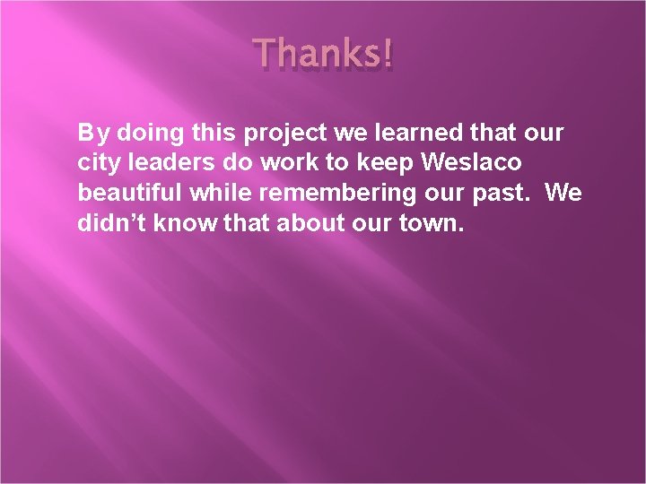 Thanks! By doing this project we learned that our city leaders do work to