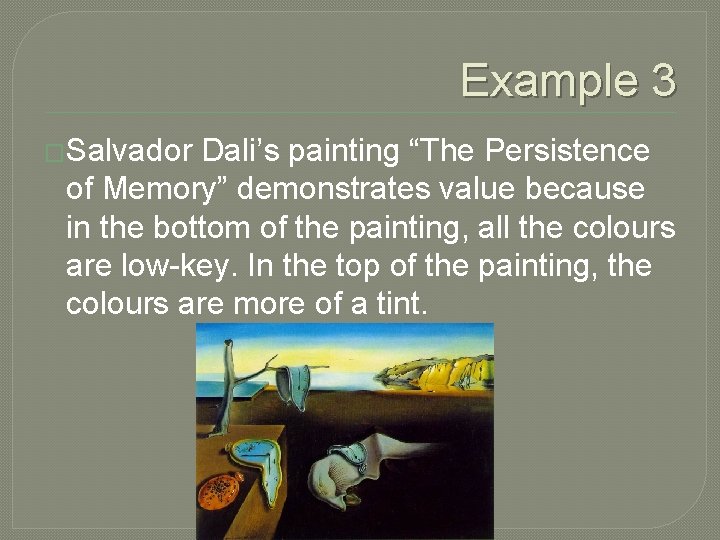 Example 3 �Salvador Dali’s painting “The Persistence of Memory” demonstrates value because in the