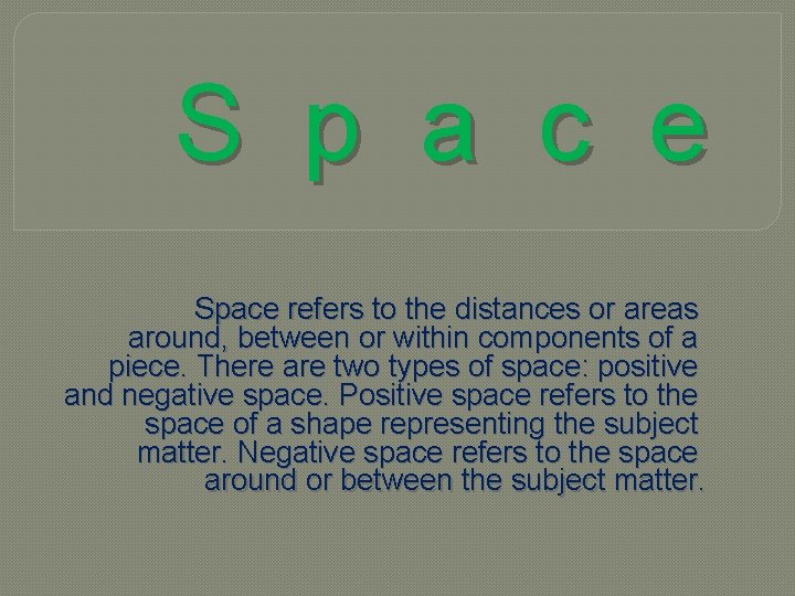 S p a c e Space refers to the distances or areas around, between